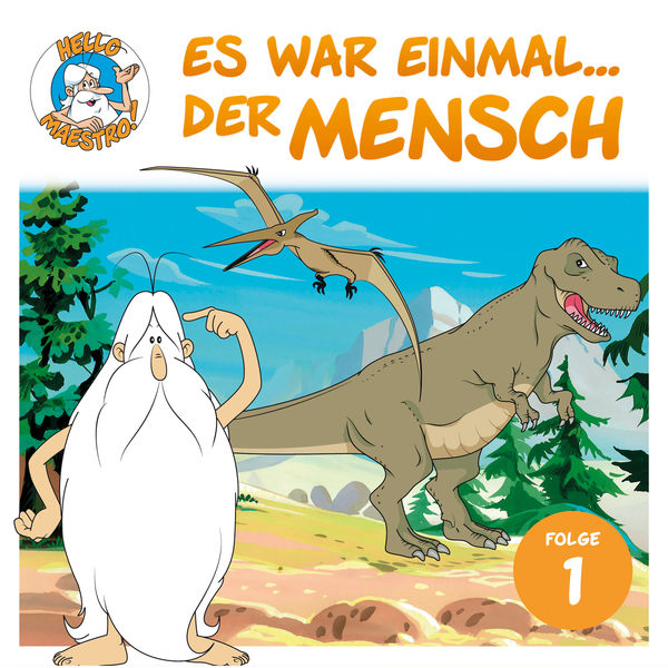 Hello Maestro - Es war einmal... der Mensch - Folge 1: Eine neue Welt entsteht Hello Maestro - Es war einmal... der Mensch - Folge 1: Eine neue Welt entsteht