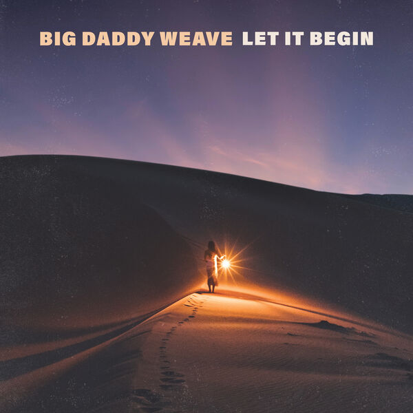 Big Daddy Weave|Let It Begin