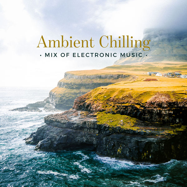 Various Artists - Ambient Chilling – Mix of Electronic Music Various Artists - Ambient Chilling – Mix of Electronic Music