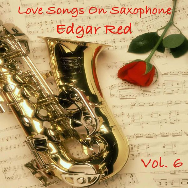 Album Love Songs On Saxophone Vol 6 Edgar Red Qobuz Download And Streaming In High Quality qobuz
