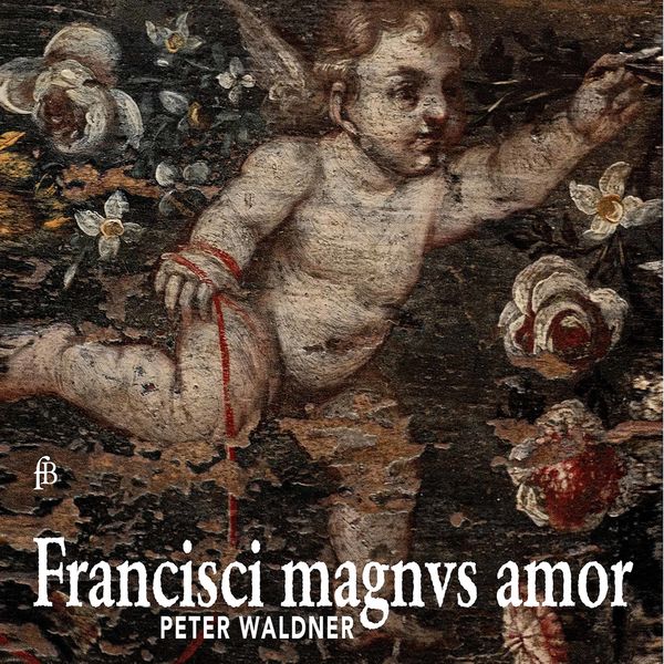 Peter Waldner|Francisci magnus amor