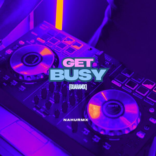 NahuRMX|GET BUSY (GUARACHA) NahuRMX|GET BUSY (GUARACHA)