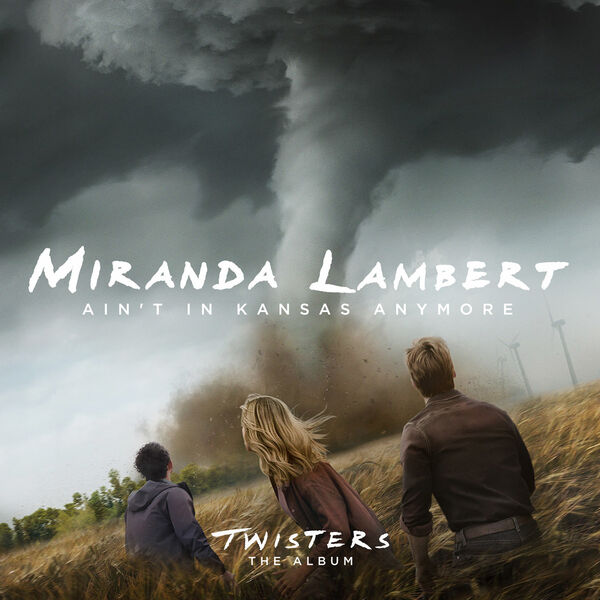 Miranda Lambert|Ain’t In Kansas Anymore (From Twisters: The Album) Miranda Lambert|Ain’t In Kansas Anymore (From Twisters: The Album)