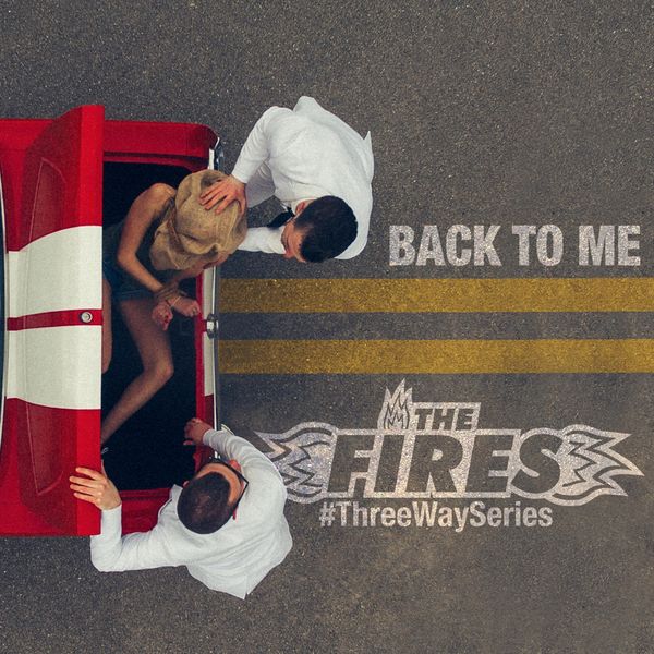 The Fires - Back To Me (#ThreeWaySeries) The Fires - Back To Me (#ThreeWaySeries)