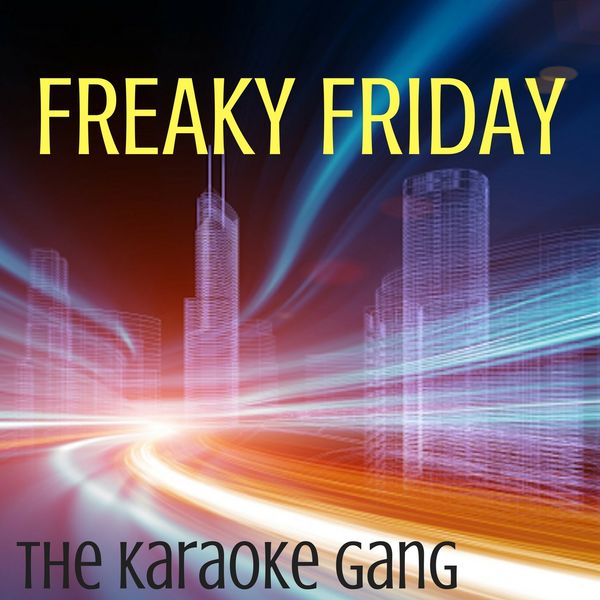 The Karaoke Gang|Freaky Friday (Karaoke Version) (Originally Performed by Lil Dicky and Chris Brown)