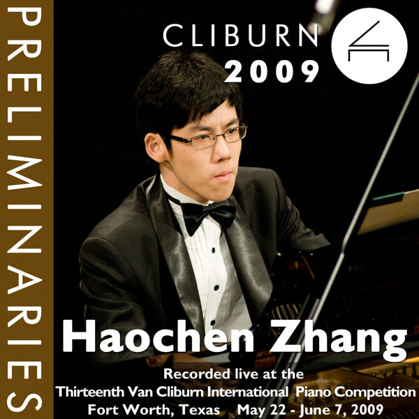 Haochen Zhang - 2009 Van Cliburn International Piano Competition: Preliminary Round - Haochen Zhang Haochen Zhang - 2009 Van Cliburn International Piano Competition: Preliminary Round - Haochen Zhang