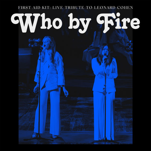 First Aid Kit|Who by Fire - Live Tribute to Leonard Cohen (Live)