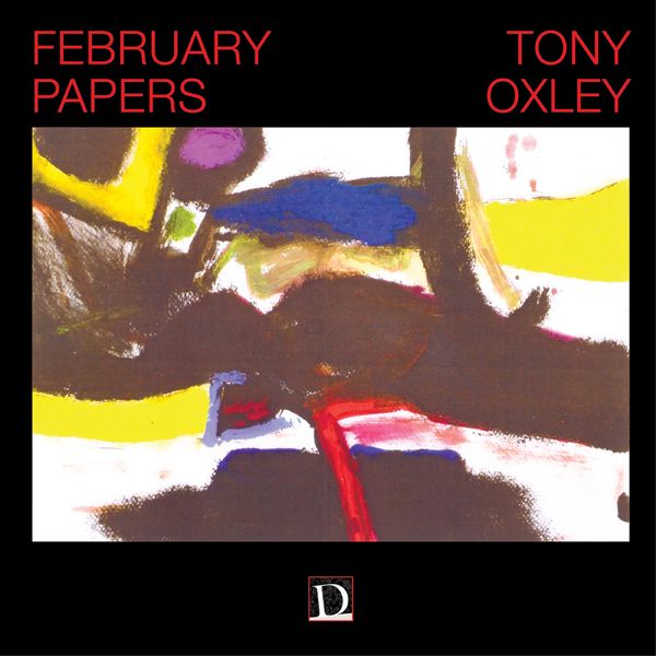 Tony Oxley - February Papers Tony Oxley - February Papers
