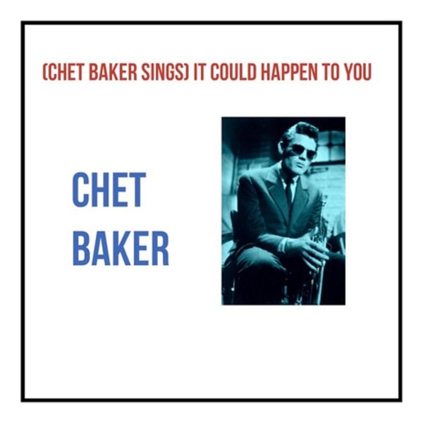 Chet Baker - (Chet Baker Sings) It Could Happen to You Chet Baker - (Chet Baker Sings) It Could Happen to You