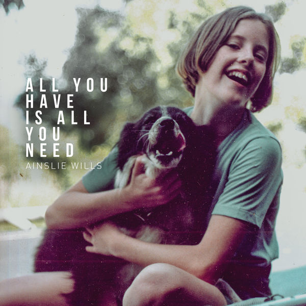 Ainslie Wills - All You Have Is All You Need Ainslie Wills - All You Have Is All You Need