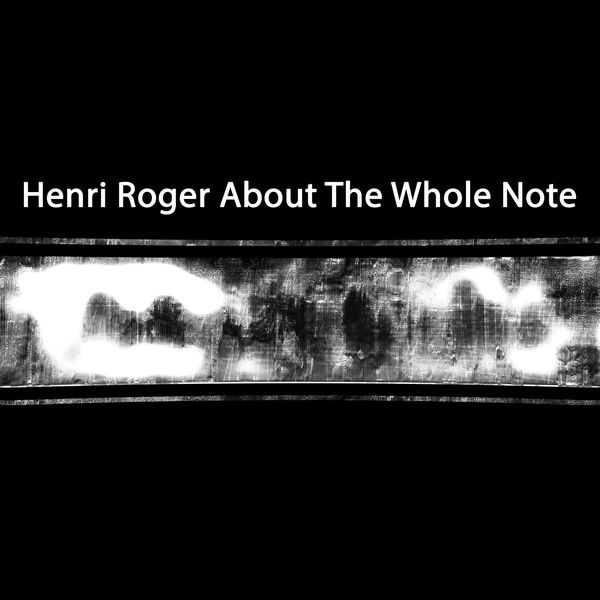 Henri Roger|About the Whole Note Henri Roger|About the Whole Note