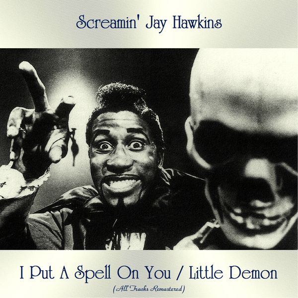 Screamin' Jay Hawkins - I Put A Spell On You / Little Demon (All Tracks Remastered) Screamin' Jay Hawkins - I Put A Spell On You / Little Demon (All Tracks Remastered)