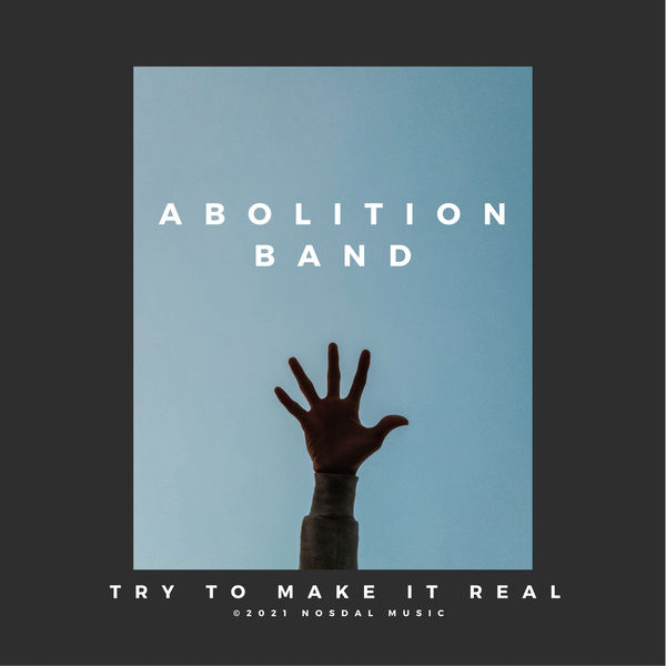 Abolition Band|Try to Make It Real Abolition Band|Try to Make It Real