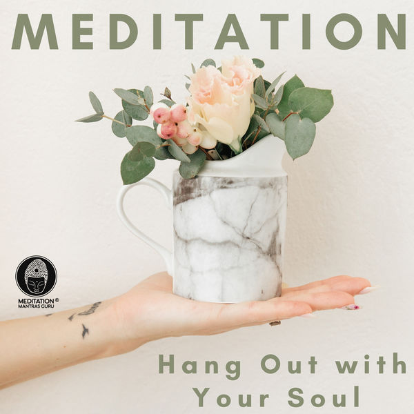 Meditation Mantras Guru|Meditation (Hang Out with Your Soul, Relaxing Sound Therapy, Nature Sounds) Meditation Mantras Guru|Meditation (Hang Out with Your Soul, Relaxing Sound Therapy, Nature Sounds)