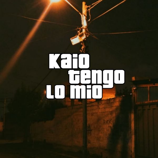 Kaio|Tengo Lo Mio Kaio|Tengo Lo Mio