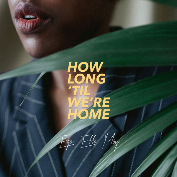 Ego Ella May|How Long 'Til We're Home Ego Ella May|How Long 'Til We're Home