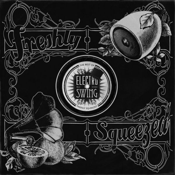 Various Artists|Electro Swing: The Best of - Freshly Squeezed, Vol. 2 Various Artists|Electro Swing: The Best of - Freshly Squeezed, Vol. 2