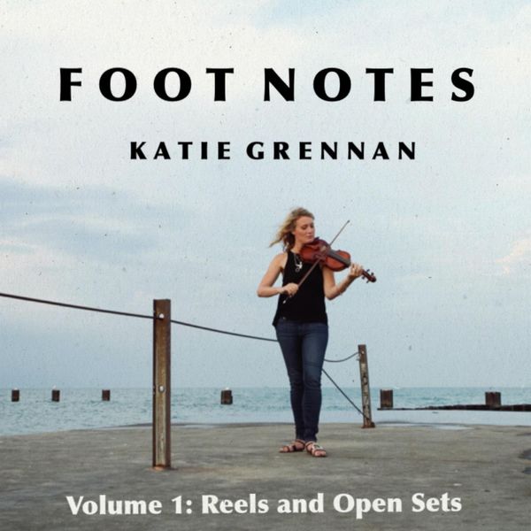 Katie Grennan - Foot Notes, Vol. 1: Reels and Open Sets Katie Grennan - Foot Notes, Vol. 1: Reels and Open Sets