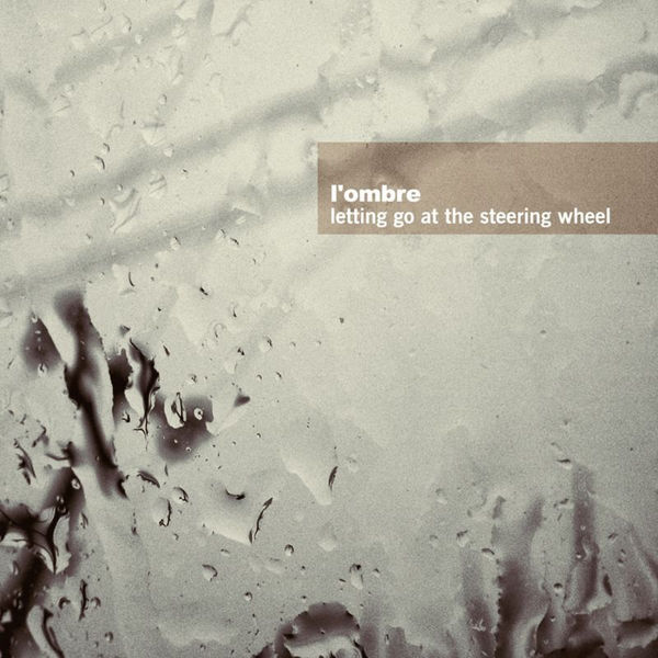 L'ombre - Letting Go At the Steering Wheel L'ombre - Letting Go At the Steering Wheel