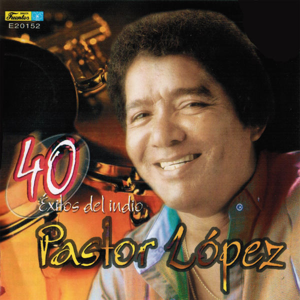 Pastor Lopez Y Su Combo - 40 Exitos del Indio Pastor Lopez Pastor Lopez Y Su Combo - 40 Exitos del Indio Pastor Lopez