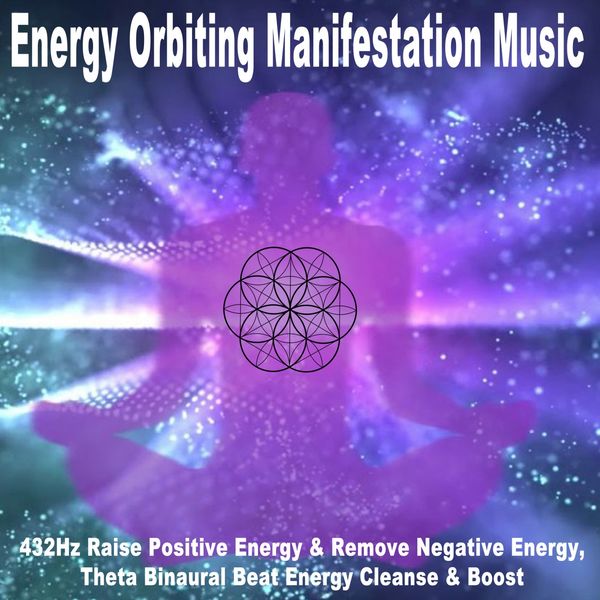 432Hz Orbit Energy|Energy Orbiting Manifestation Music (432Hz Raise Positive Energy & Remove Negative Energy, Theta Binaural Beat Energy Cleanse & Boost)