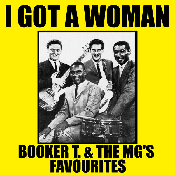 Booker T. & The M.G.'s|I Got A Woman Booker T. & The MG's Favourites Booker T. & The M.G.'s|I Got A Woman Booker T. & The MG's Favourites