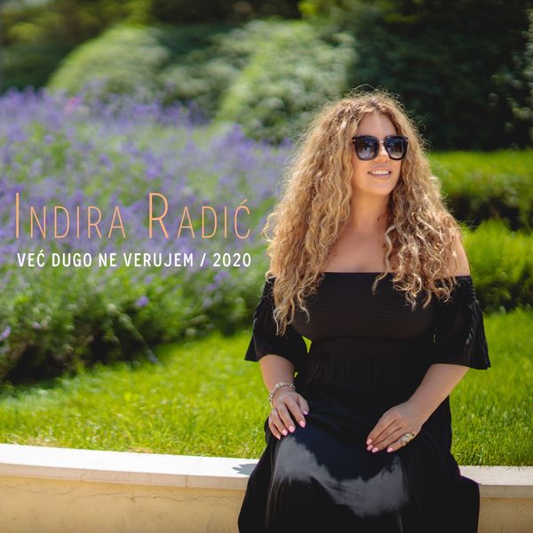 Indira Radic|Vec dugo ne verujem Indira Radic|Vec dugo ne verujem