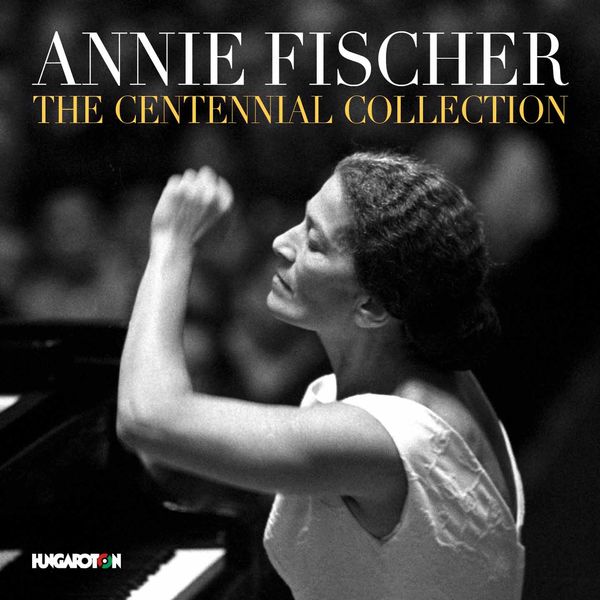 Annie Fischer - Annie Fischer: The Centennial Collection Annie Fischer - Annie Fischer: The Centennial Collection