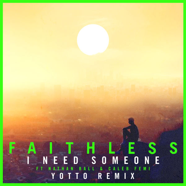 Faithless|I Need Someone (feat. Nathan Ball & Caleb Femi) [Yotto Remix]  (Edit)