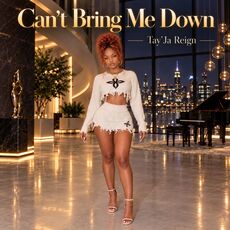 Can't Bring Me Down, Tay'Ja Reign - Qobuz