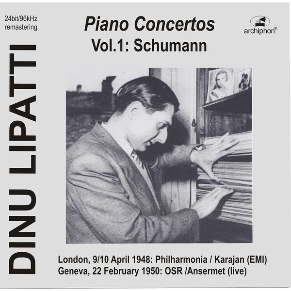 Dinu Lipatti|Lipatti plays Piano Concertos: Schumann op.54 (Historical Recordings)