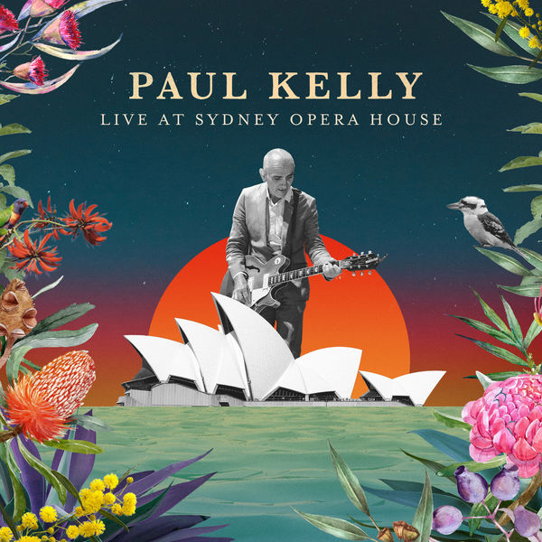 Paul Kelly - Live at Sydney Opera House Paul Kelly - Live at Sydney Opera House