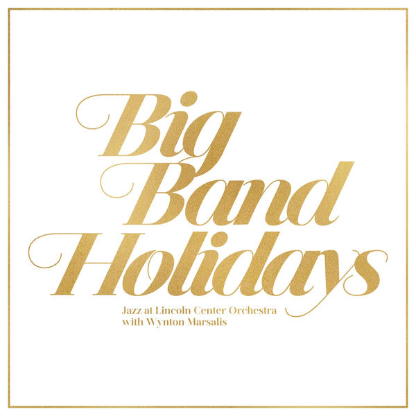 Jazz At Lincoln Center Orchestra - Big Band Holidays Jazz At Lincoln Center Orchestra - Big Band Holidays