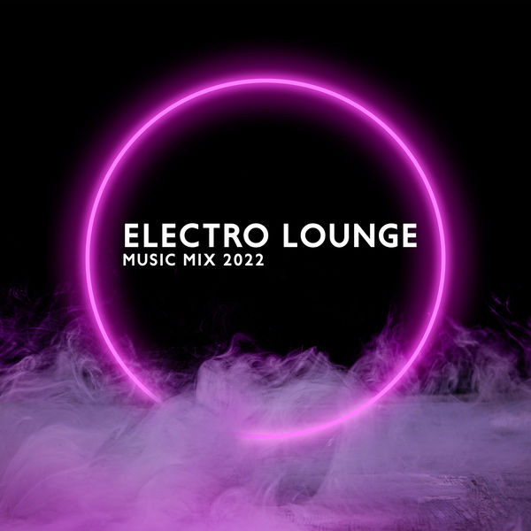 Álbum Electro Lounge Music Mix 2022, Chill Lounge Music System | Qobuz ...