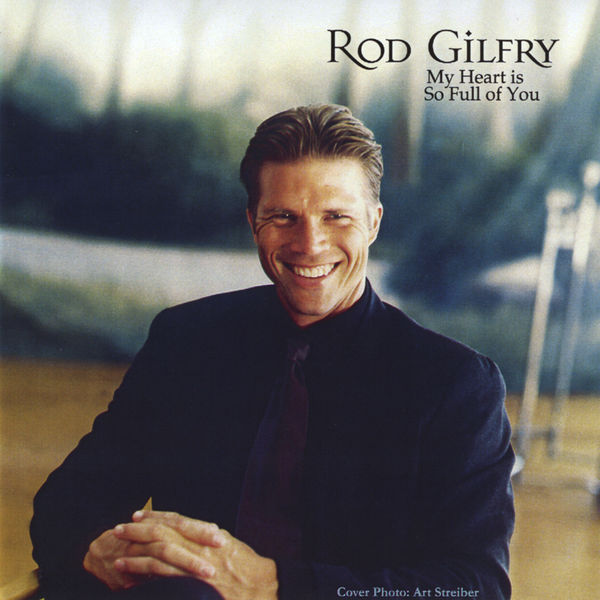 My Heart is So Full of You, Rod Gilfry - Qobuz