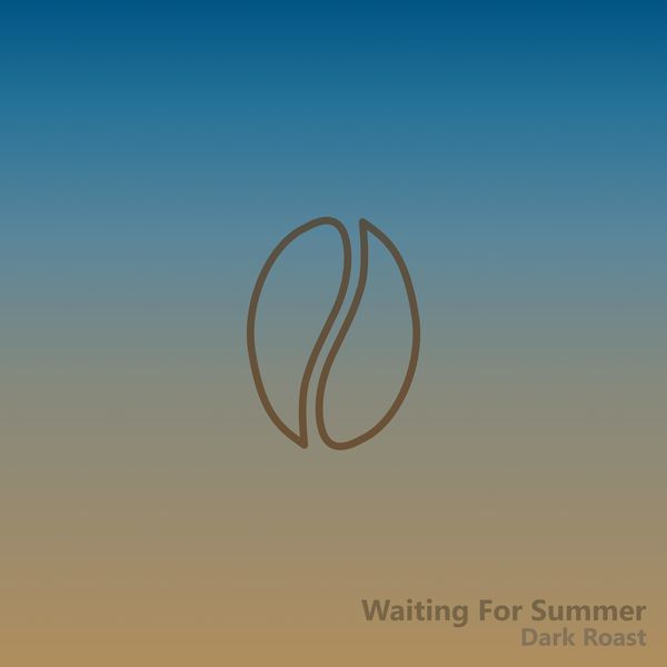 Dark Roast|Waiting For Summer Dark Roast|Waiting For Summer