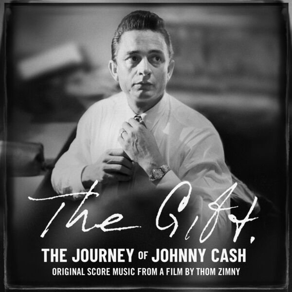 Johnny Cash - The Gift: The Journey of Johnny Cash: Original Score Music From A Film by Thom Zimny Johnny Cash - The Gift: The Journey of Johnny Cash: Original Score Music From A Film by Thom Zimny