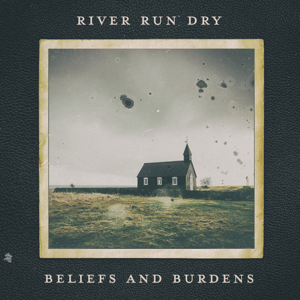River Run Dry - Beliefs and Burdens River Run Dry - Beliefs and Burdens