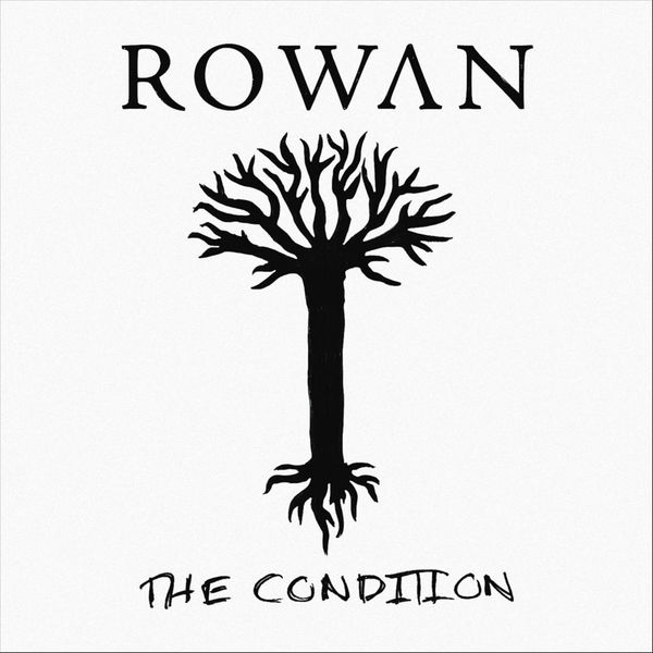 Rowan - The Condition Rowan - The Condition