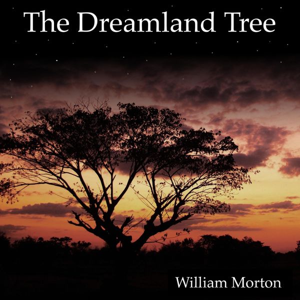 William Morton - The Dreamland Tree William Morton - The Dreamland Tree