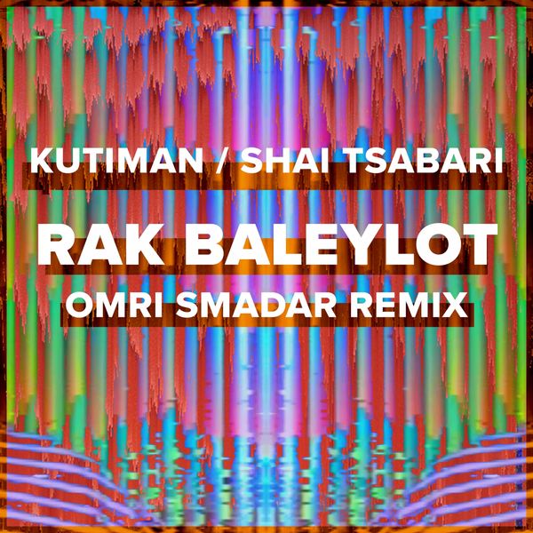 Kutiman, Shai Tsabari - Rak Baleylot (Omri Smadar Remix) Kutiman, Shai Tsabari - Rak Baleylot (Omri Smadar Remix)