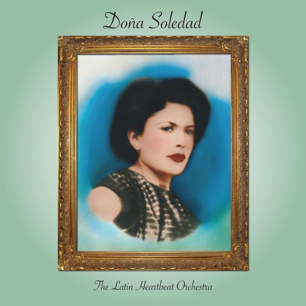 The Latin Heartbeat Orchestra|Doña Soledad The Latin Heartbeat Orchestra|Doña Soledad