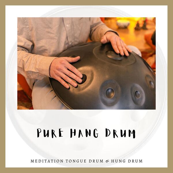 Pure Hang Drum Music, Meditation Tongue Drum & Hung Drum - Qobuz