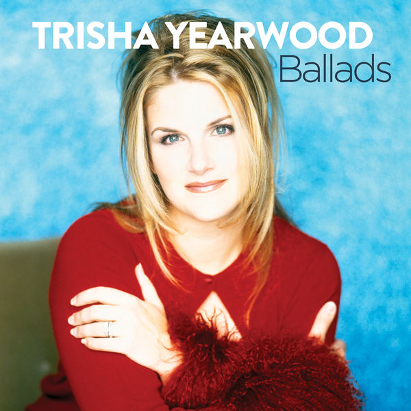 Trisha Yearwood - Ballads Trisha Yearwood - Ballads