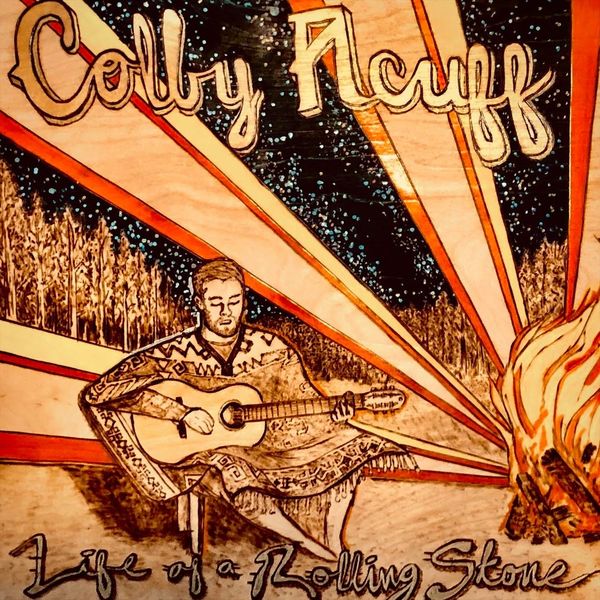 Colby Acuff - Life of a Rolling Stone Colby Acuff - Life of a Rolling Stone