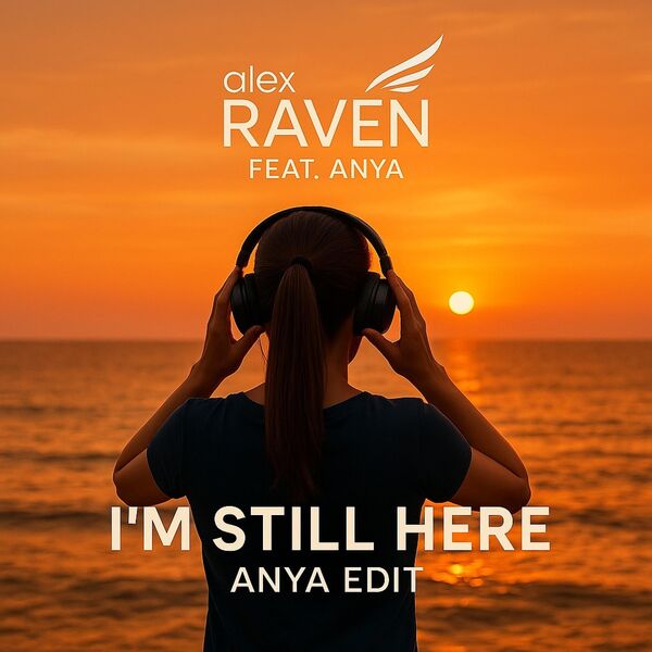 I'm still here (feat. Anya) (Anya edit), Alex Raven - Qobuz
