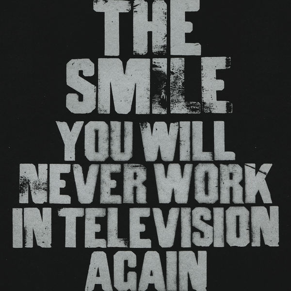 The Smile|You Will Never Work In Television Again The Smile|You Will Never Work In Television Again