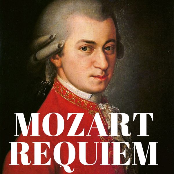 Wolfgang Amadeus Mozart|Mozart : Requiem in D minor