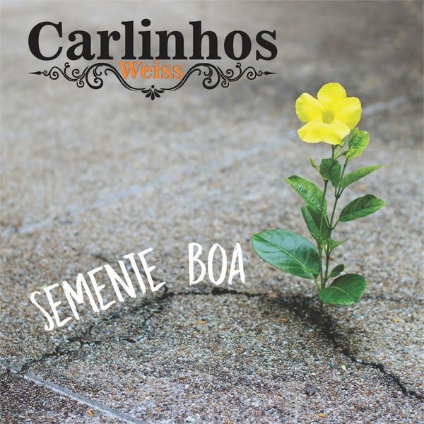 Carlinhos Weiss - Semente Boa Carlinhos Weiss - Semente Boa