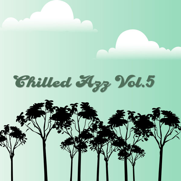 Various Artists - Chilled Azz, Vol. 5 Various Artists - Chilled Azz, Vol. 5